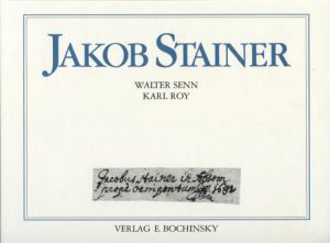 Senn, Walter u. Roy, Karl Jakob Stainer – Leben und Werk des Tiroler Meisters